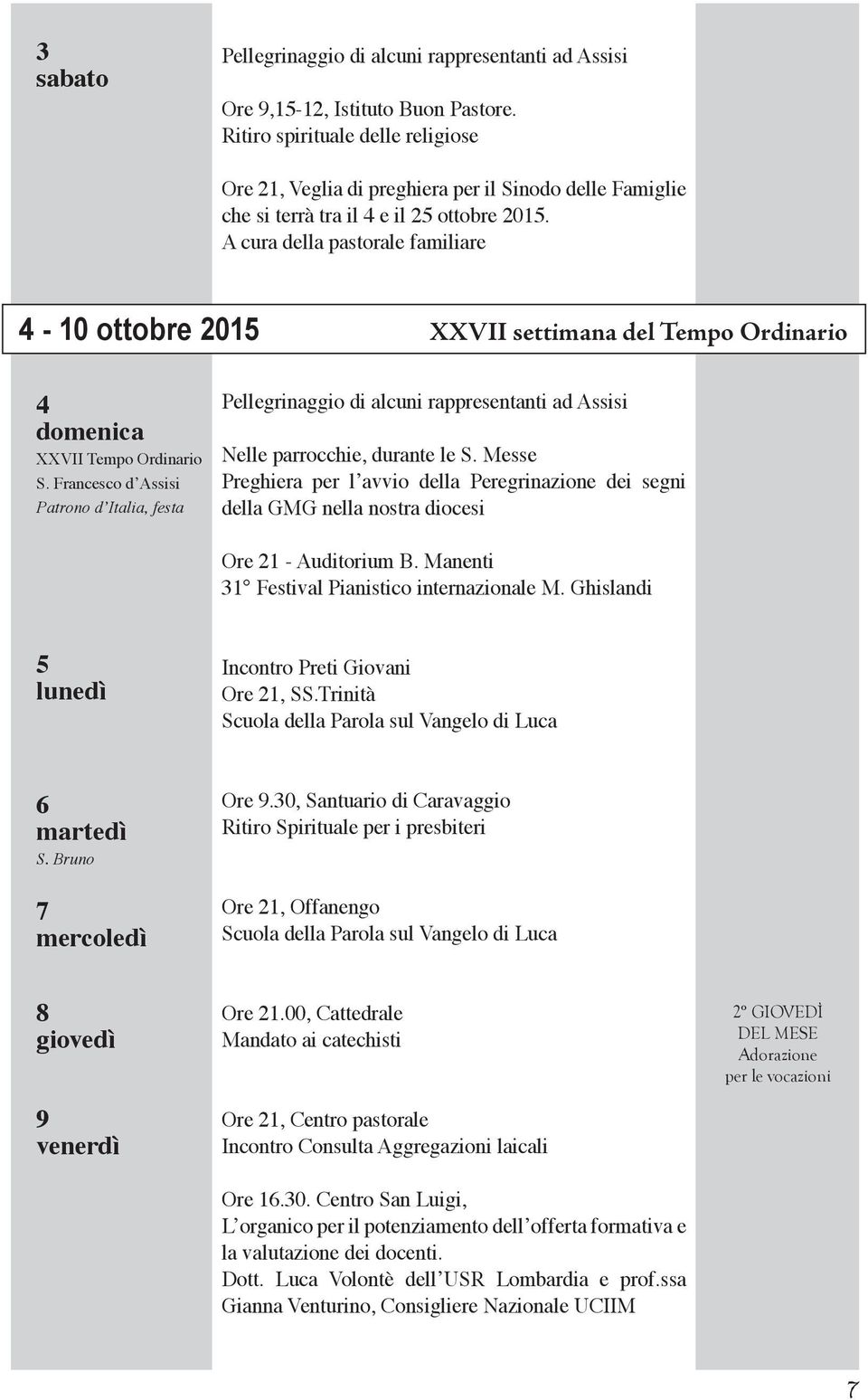 A cura della pastorale familiare 4-10 ottobre 2015 XXVII settimana del Tempo Ordinario 4 XXVII Tempo Ordinario S.