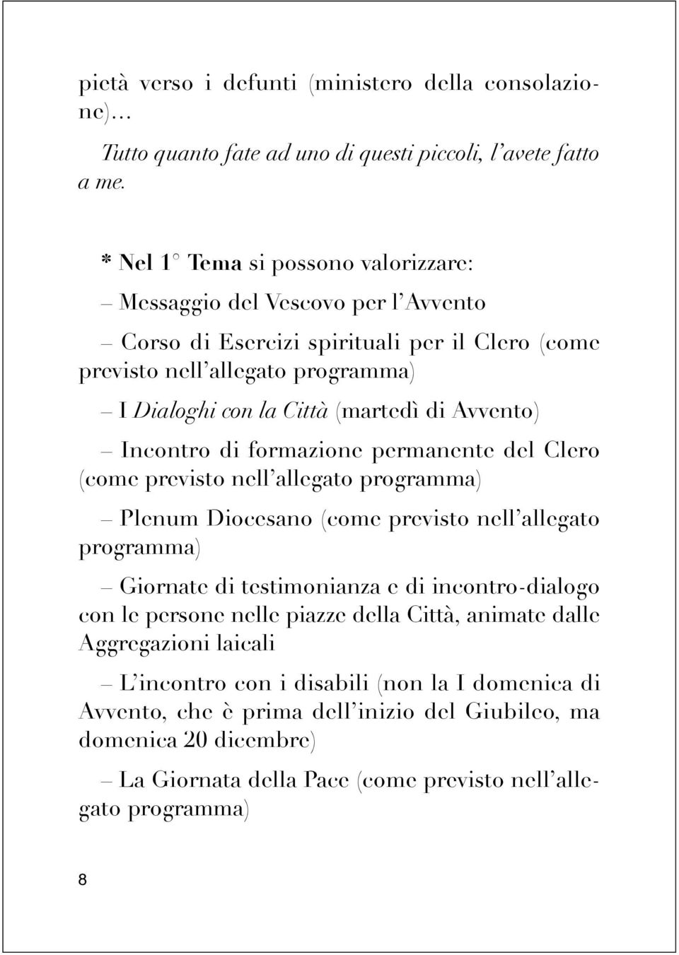 Avvento) Incontro di formazione permanente del Clero (come previsto nell allegato programma) Plenum Diocesano (come previsto nell allegato programma) Giornate di testimonianza e di