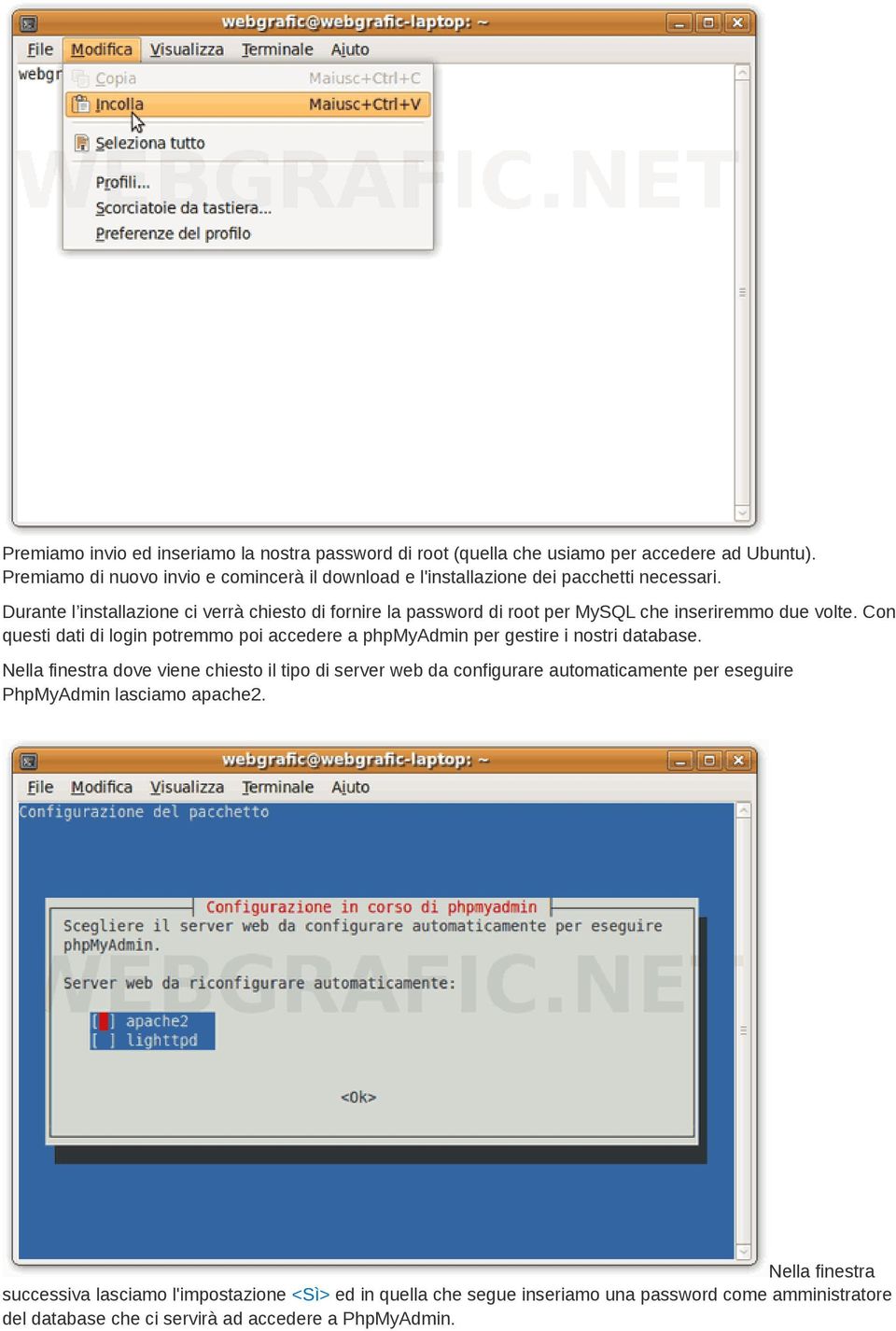 Durante l installazione ci verrà chiesto di fornire la password di root per MySQL che inseriremmo due volte.