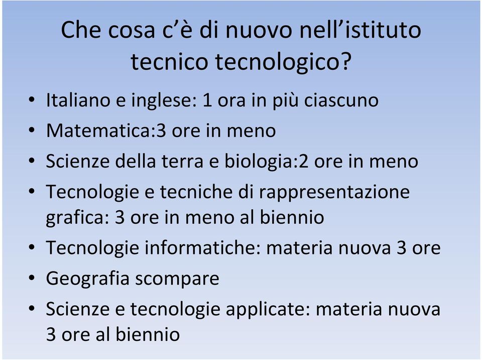 biologia:2 ore in meno Tecnologie e tecniche di rappresentazione grafica: 3 ore in meno al