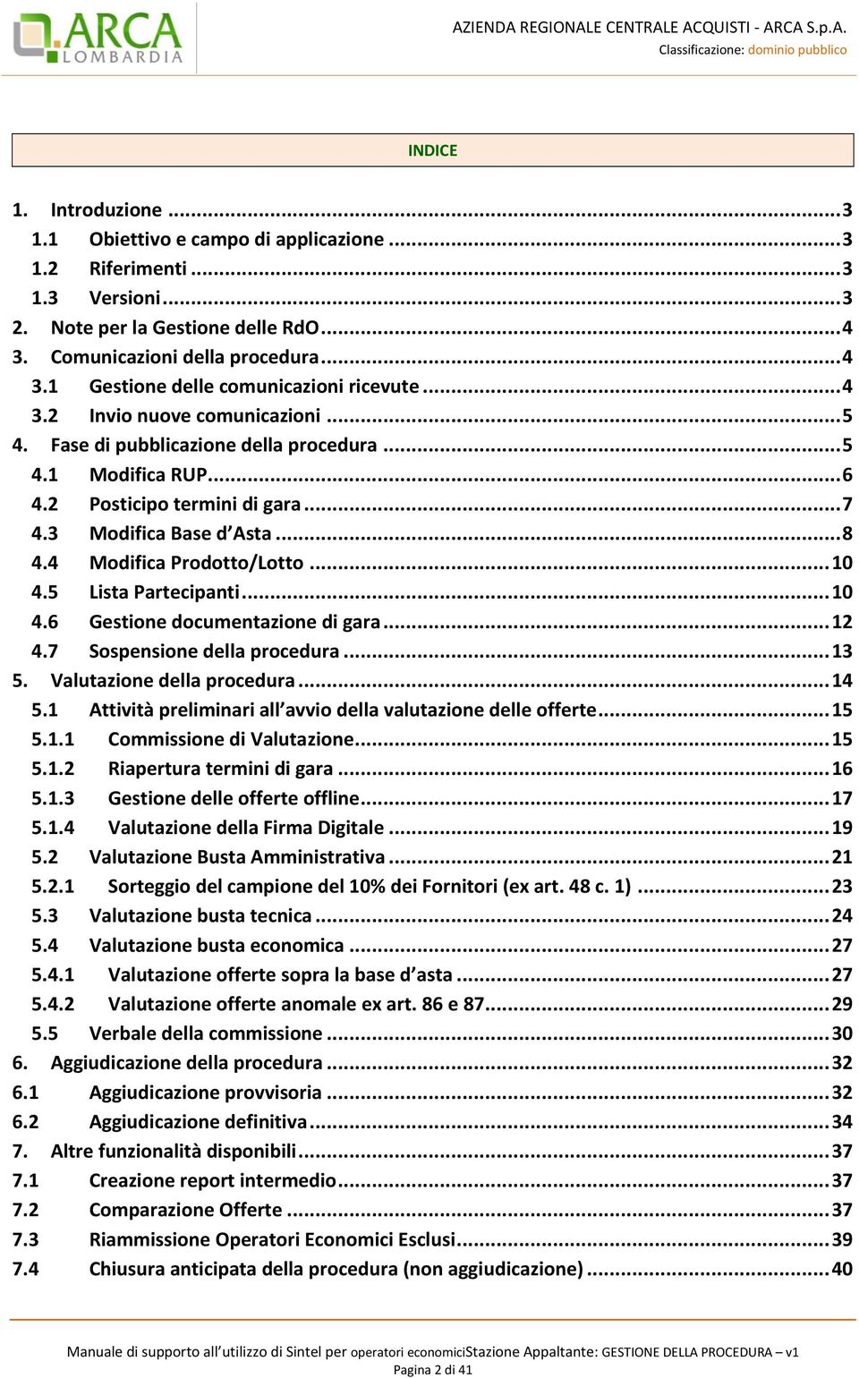 4 Modifica Prodotto/Lotto... 10 4.5 Lista Partecipanti... 10 4.6 Gestione documentazione di gara... 12 4.7 Sospensione della procedura... 13 5. Valutazione della procedura... 14 5.