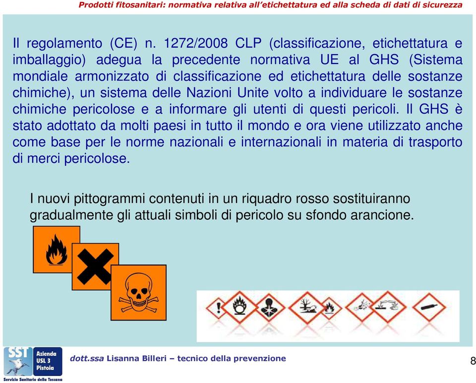 etichettatura delle sostanze chimiche), un sistema delle Nazioni Unite volto a individuare le sostanze chimiche pericolose e a informare gli utenti di questi