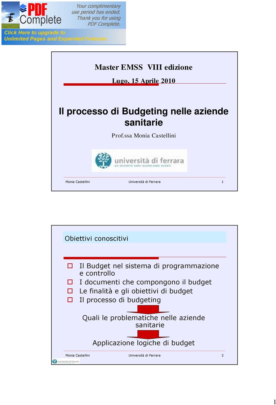 programmazione e controllo I documenti che compongono il budget Le finalità e gli obiettivi di budget Il processo