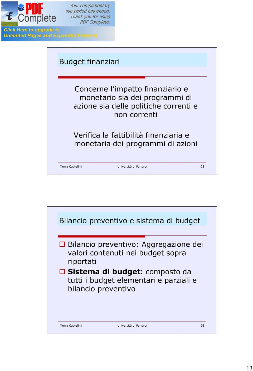 Bilancio preventivo e sistema di budget Bilancio preventivo: Aggregazione dei valori contenuti nei budget sopra riportati