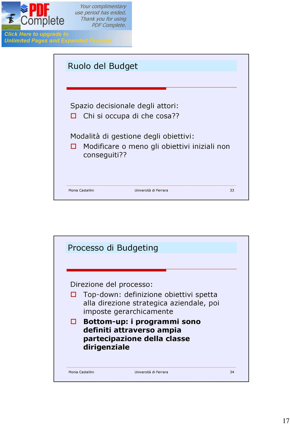 ? Monia Castellini Università di Ferrara 33 Processo di Budgeting Direzione del processo: Top-down: definizione obiettivi