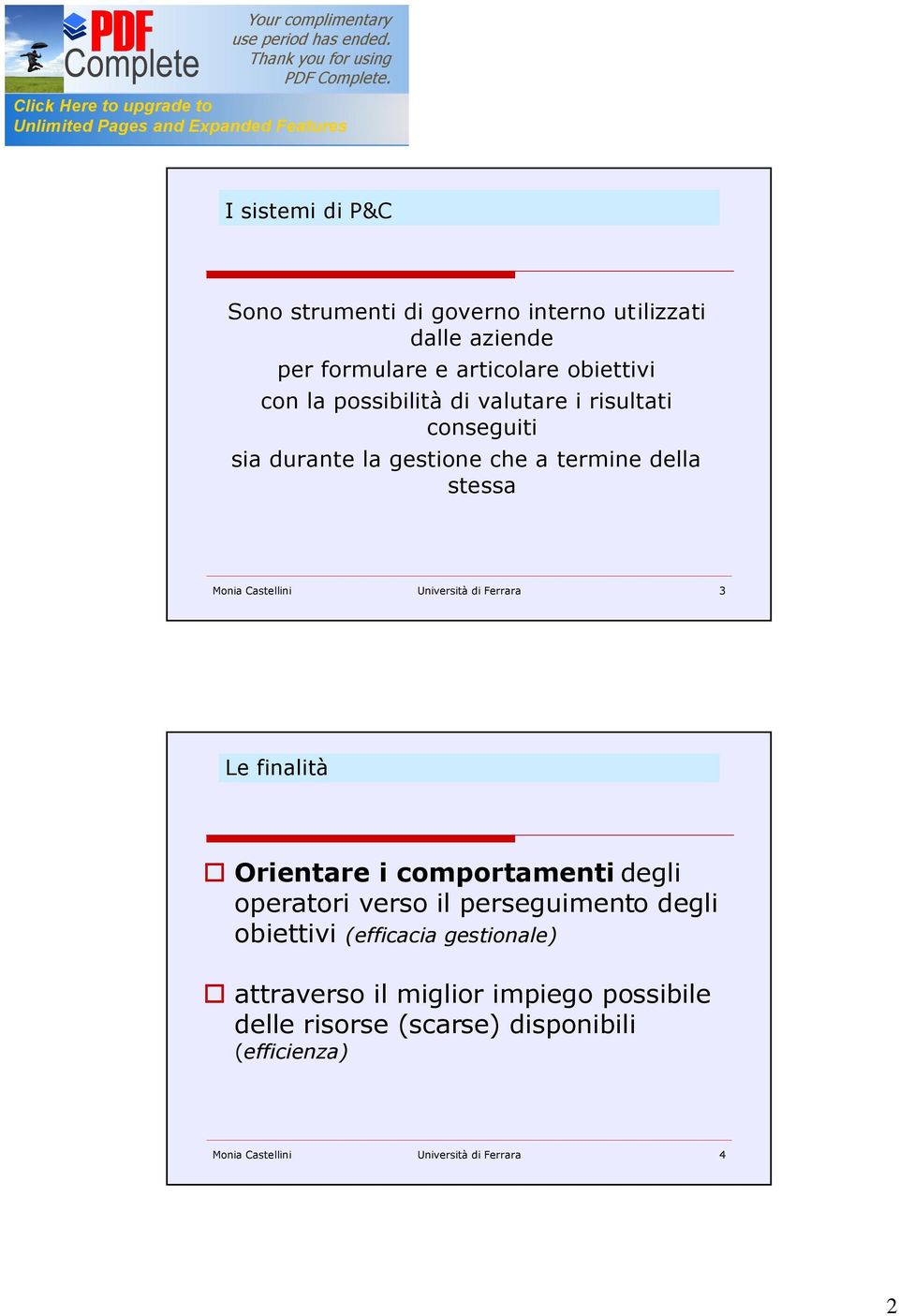 di Ferrara 3 Le finalità Orientare i comportamenti degli operatori verso il perseguimento degli obiettivi (efficacia