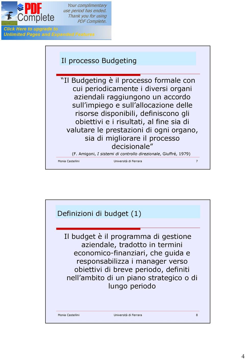 Amigoni, I sistemi di controllo direzionale, Giuffré, 1979) Monia Castellini Università di Ferrara 7 Definizioni di budget (1) Il budget è il programma di gestione aziendale,