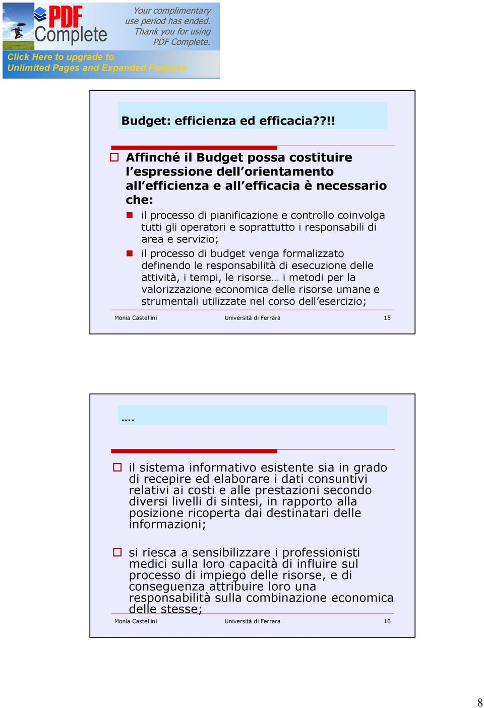 soprattutto i responsabili di area e servizio; il processo di budget venga formalizzato definendo le responsabilità di esecuzione delle attività, i tempi, le risorse i metodi per la valorizzazione