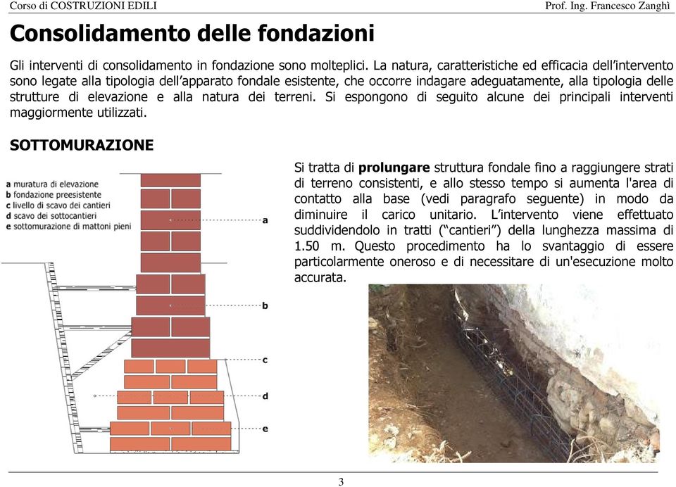 alla natura dei terreni. Si espongono di seguito alcune dei principali interventi maggiormente utilizzati.