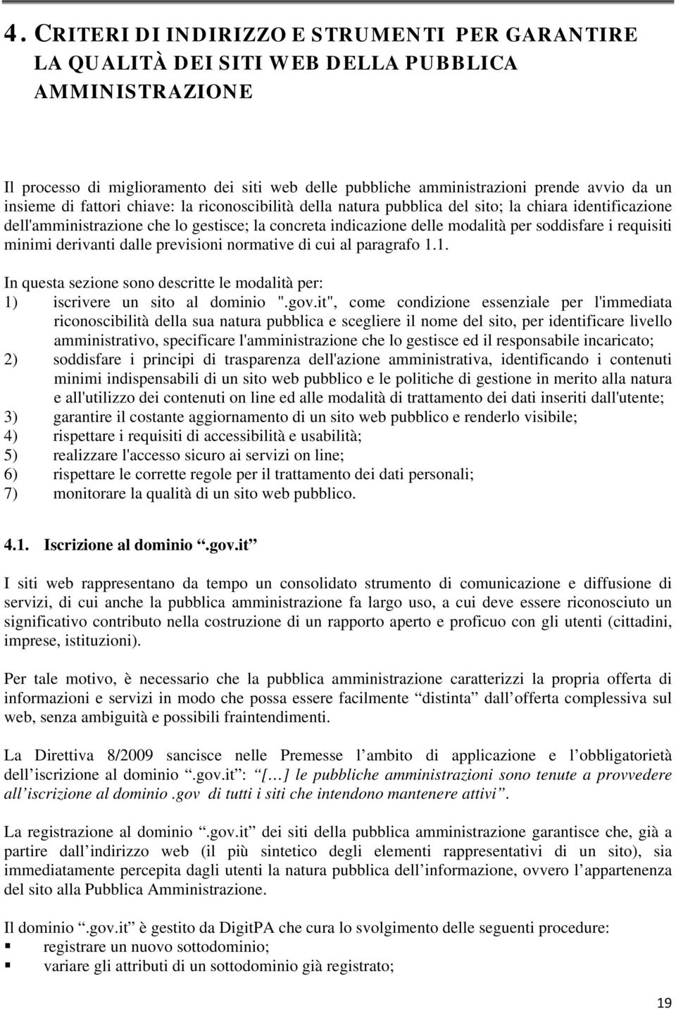 requisiti minimi derivanti dalle previsioni normative di cui al paragrafo 1.1. In questa sezione sono descritte le modalità per: 1) iscrivere un sito al dominio ".gov.