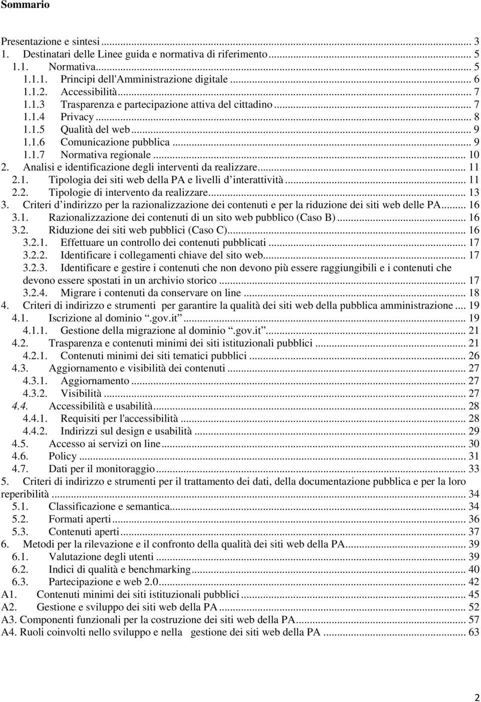 Analisi e identificazione degli interventi da realizzare... 11 2.1. Tipologia dei siti web della PA e livelli d interattività... 11 2.2. Tipologie di intervento da realizzare... 13 3.