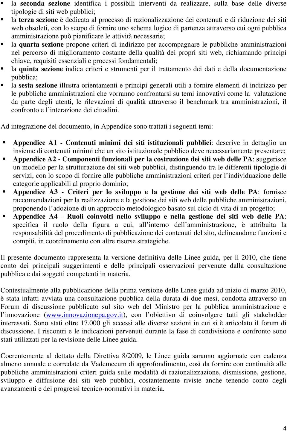 propone criteri di indirizzo per accompagnare le pubbliche amministrazioni nel percorso di miglioramento costante della qualità dei propri siti web, richiamando principi chiave, requisiti essenziali