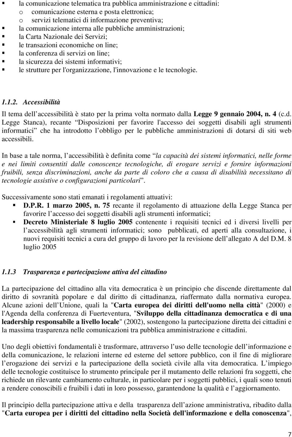 l'organizzazione, l'innovazione e le tecnologie. 1.1.2. Accessibilità Il tema de