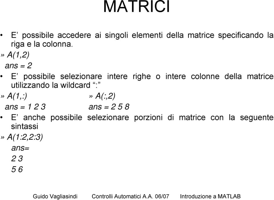 »a(1,2) ans = 2 E possibile selezionare intere righe o intere colonne della matrice