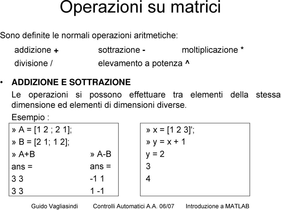 possono effettuare tra elementi della stessa dimensione ed elementi di dimensioni diverse.