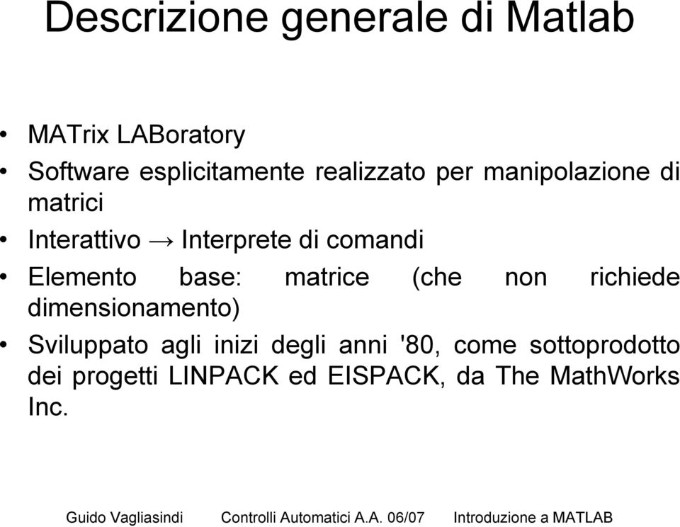 Elemento base: matrice (che non richiede dimensionamento) Sviluppato agli