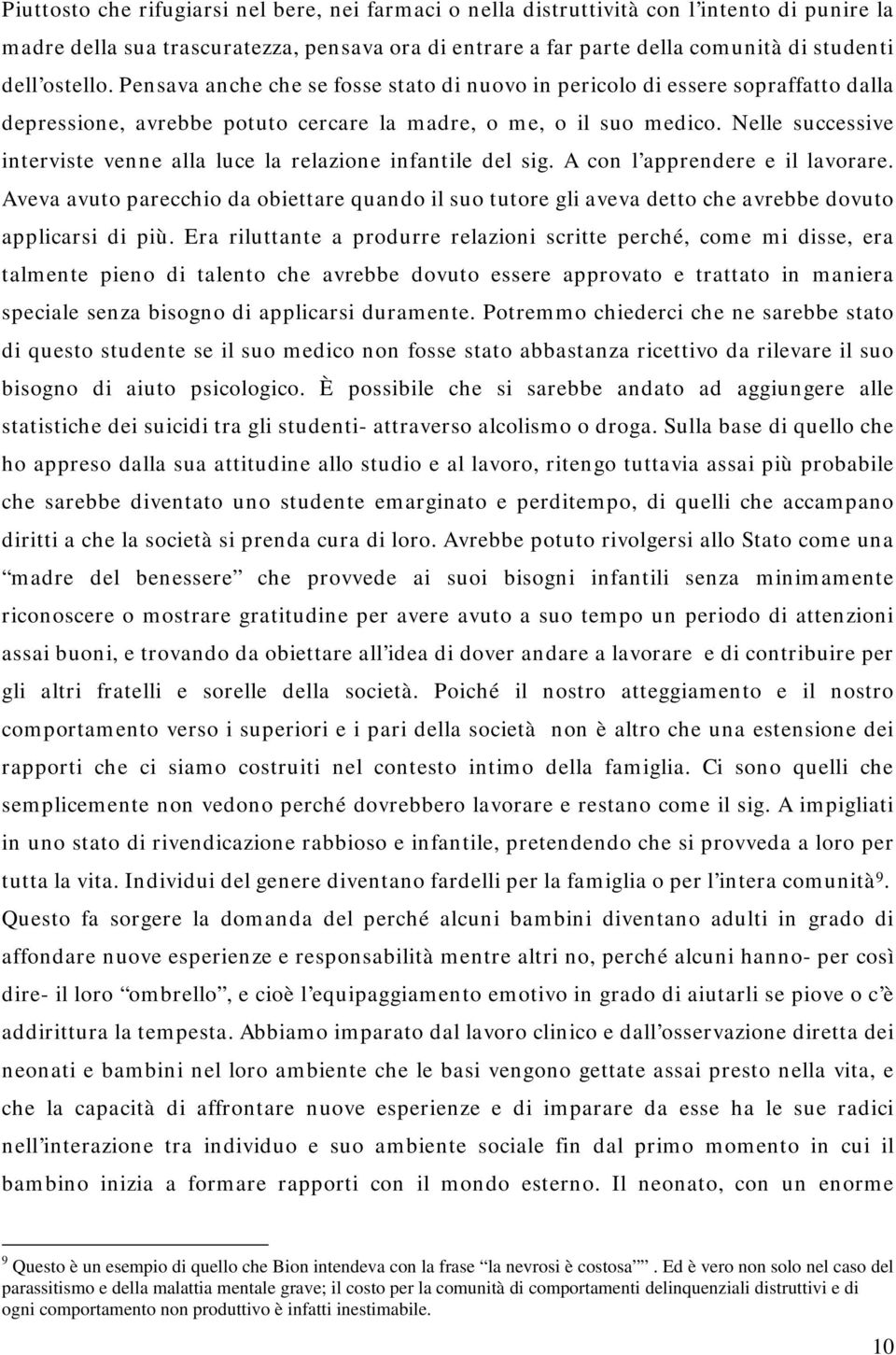 Nelle successive interviste venne alla luce la relazione infantile del sig. A con l apprendere e il lavorare.