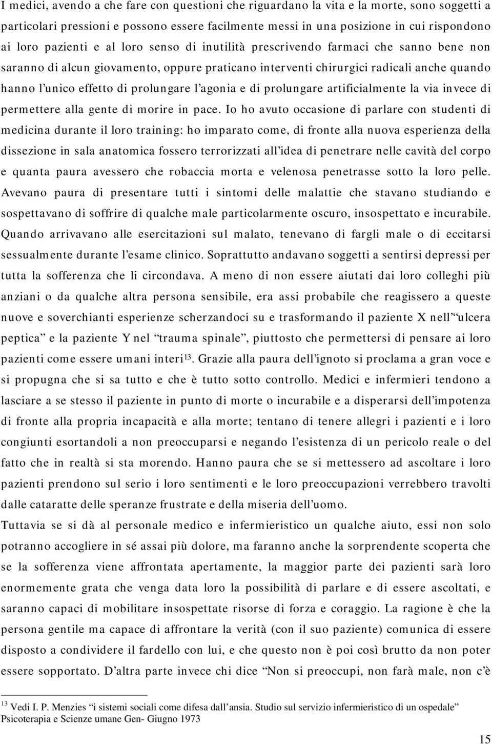 prolungare l agonia e di prolungare artificialmente la via invece di permettere alla gente di morire in pace.