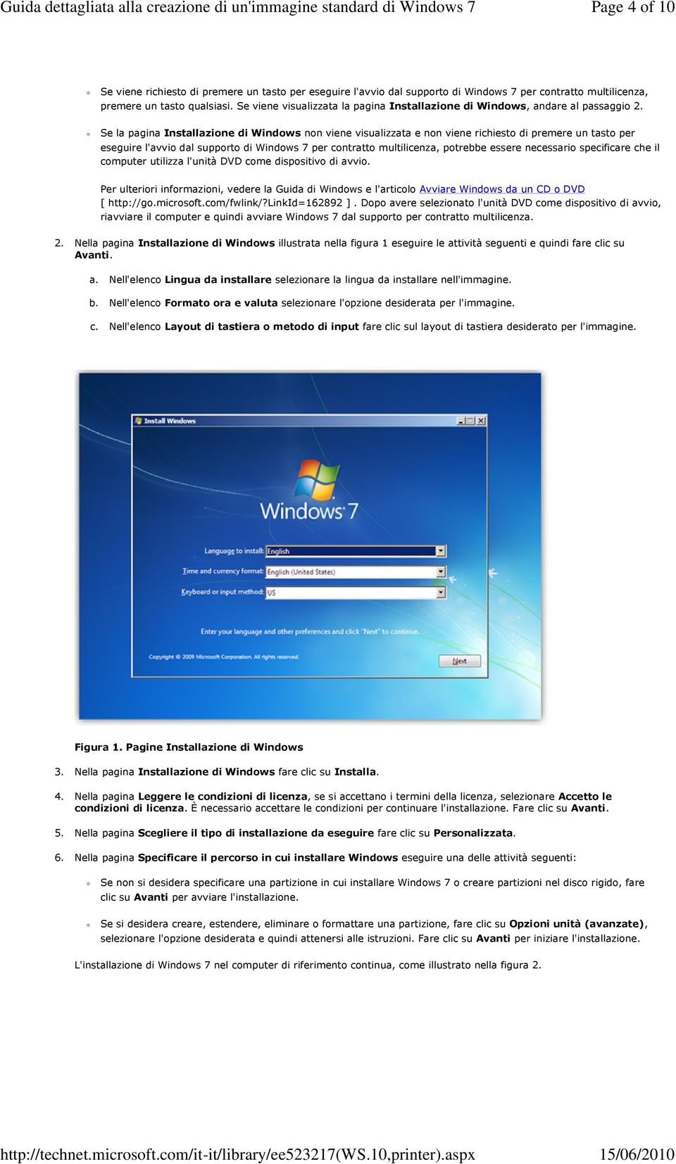 Se la pagina Installazione di Windows non viene visualizzata e non viene richiesto di premere un tasto per eseguire l'avvio dal supporto di Windows 7 per contratto multilicenza, potrebbe essere