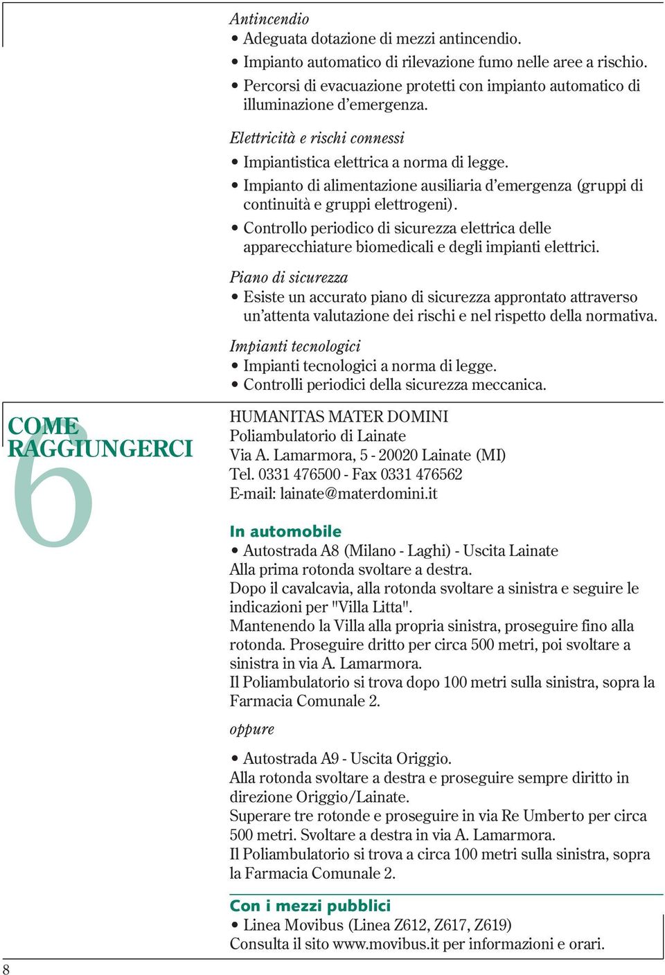 Impianto di alimentazione ausiliaria d emergenza (gruppi di continuità e gruppi elettrogeni). Controllo periodico di sicurezza elettrica delle apparecchiature biomedicali e degli impianti elettrici.