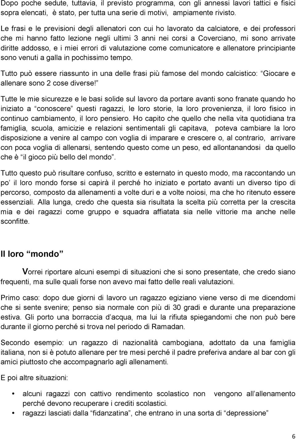 e i miei errori di valutazione come comunicatore e allenatore principiante sono venuti a galla in pochissimo tempo.