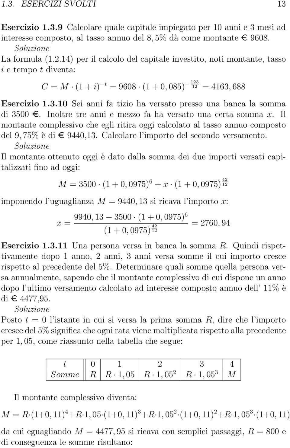 Inoltre tre anni e mezzo fa ha versato una certa somma x. Il montante complessivo che egli ritira oggi calcolato al tasso annuo composto del 9, 75% è di 9440,13.