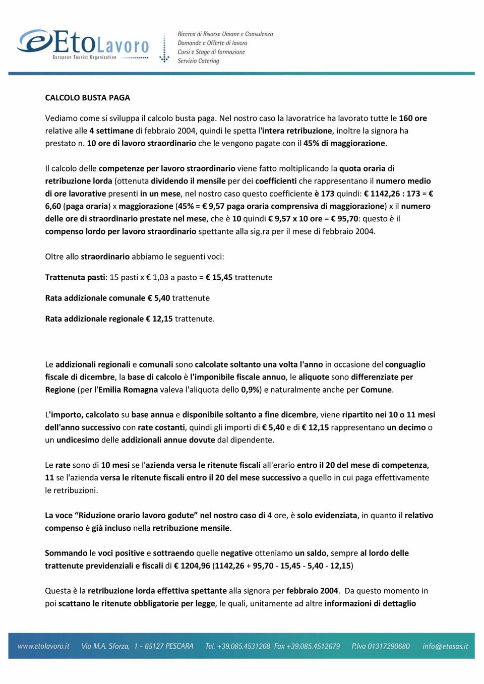 10 ore di lavoro straordinario che le vengono pagate con il 45% di maggiorazione.