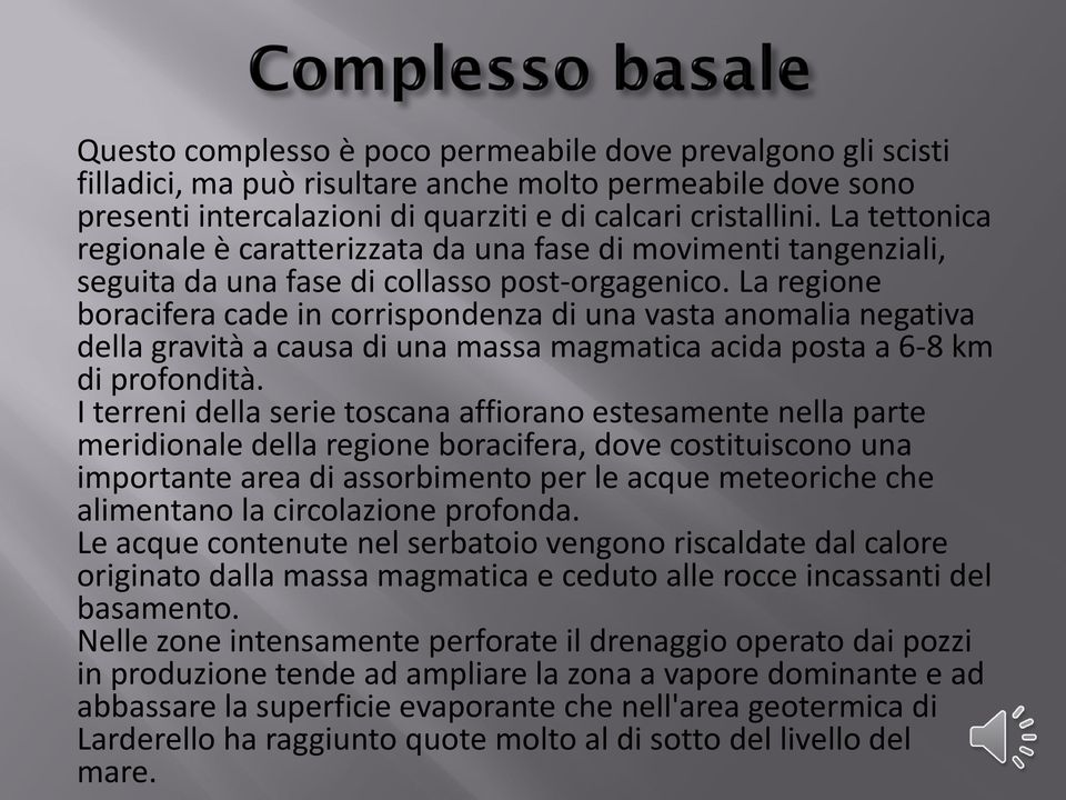 La regione boracifera cade in corrispondenza di una vasta anomalia negativa della gravità a causa di una massa magmatica acida posta a 6-8 km di profondità.