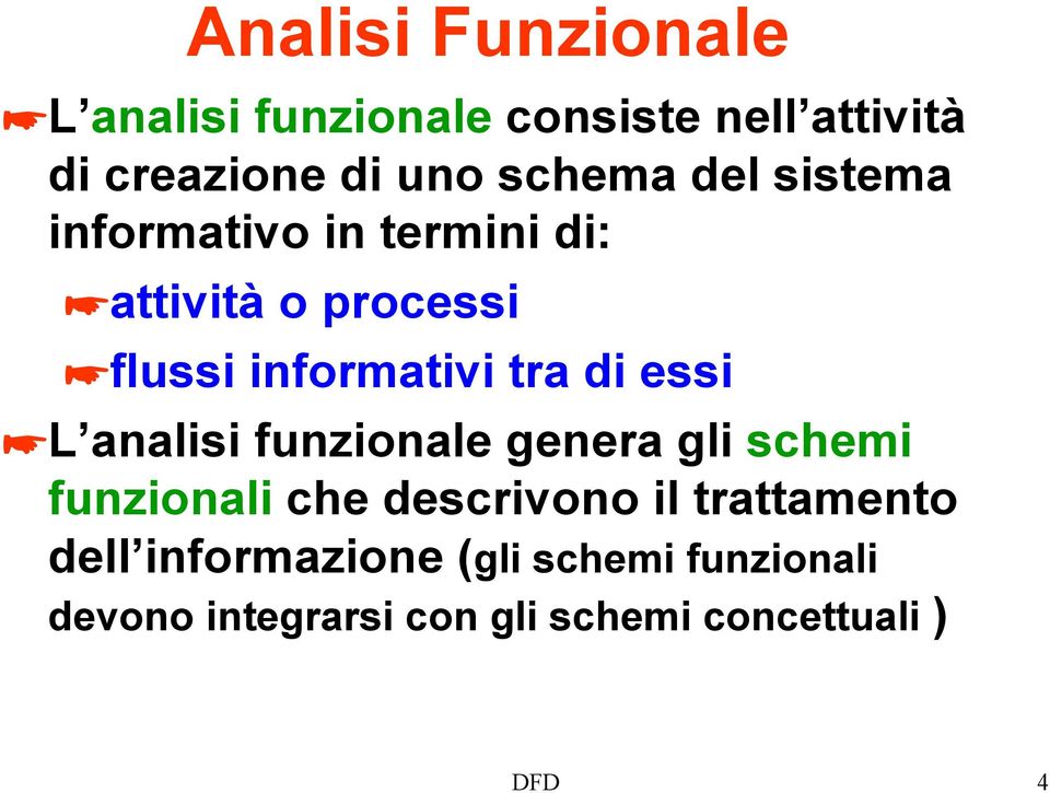 di essi L analisi funzionale genera gli schemi funzionali che descrivono il trattamento