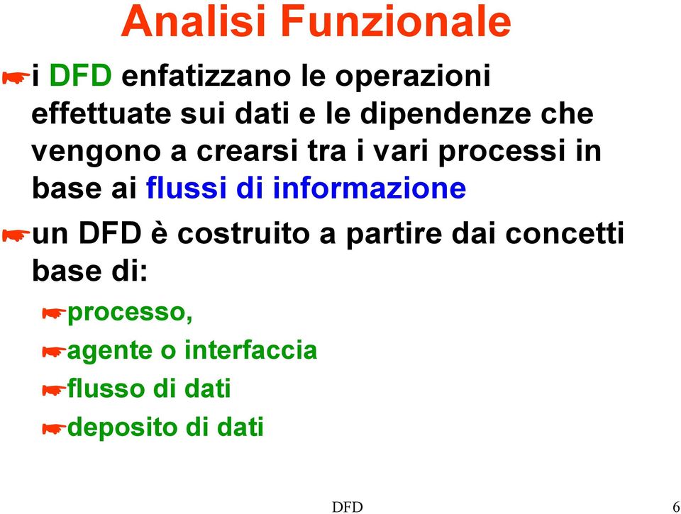 flussi di informazione un DFD è costruito a partire dai concetti base