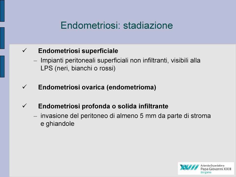 Endometriosi ovarica (endometrioma) Endometriosi profonda o solida