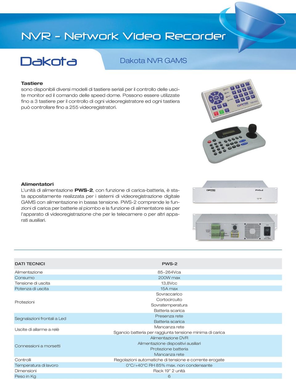 Alimentatori L unità di alimentazione PWS-2, con funzione di carica-batteria, è stata appositamente realizzata per i sistemi di videoregistrazione digitale GAMS con alimentazione in bassa tensione.