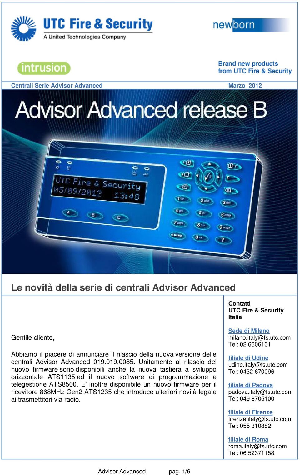 E' inoltre disponibile un nuovo firmware per il ricevitore 868MHz Gen2 ATS1235 che introduce ulteriori novità legate ai trasmettitori via radio. Sede di Milano milano.italy@fs.utc.