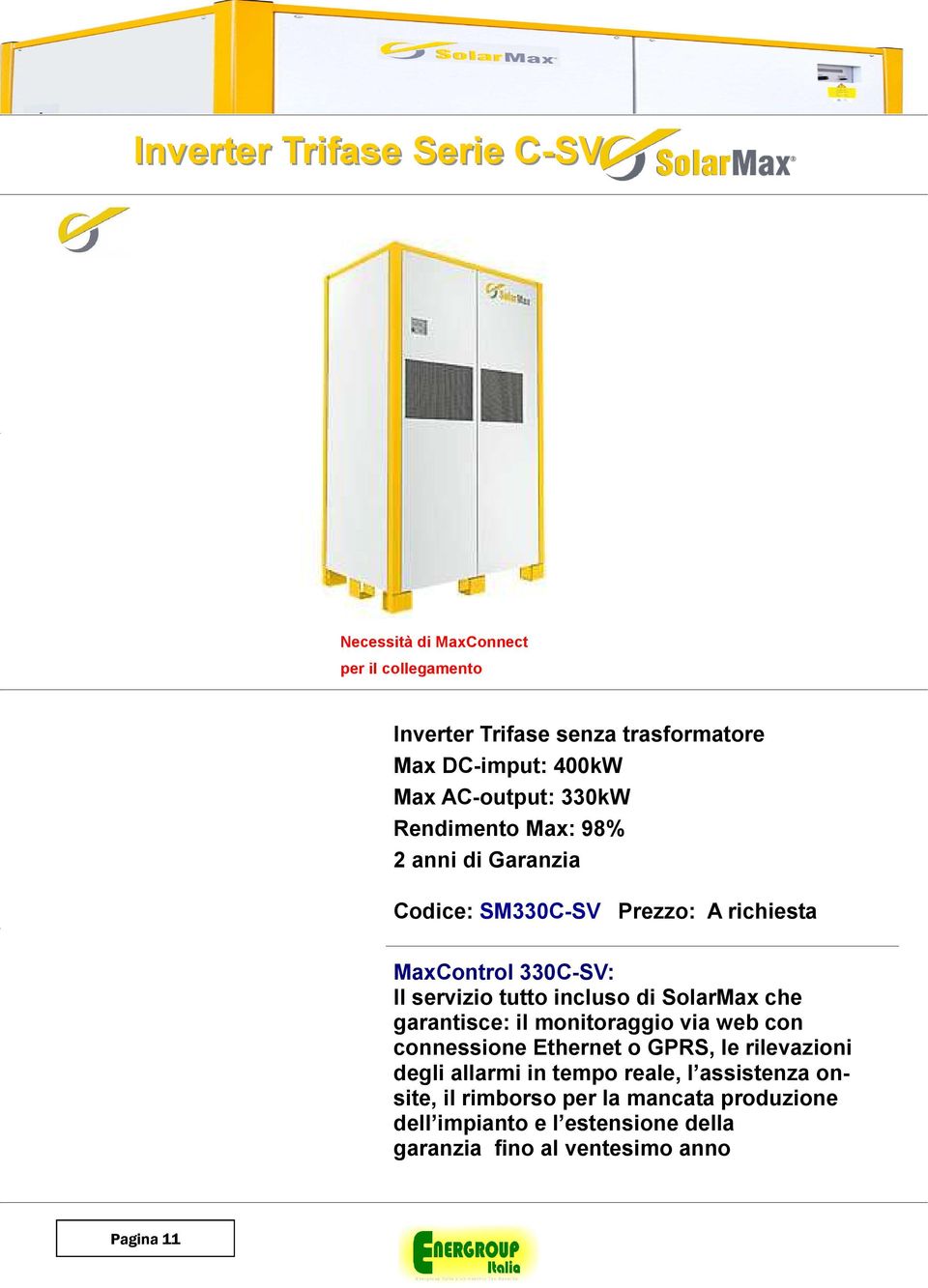 DC-imput: 400kW Max AC-output: 330kW Rendimento Max: 98%