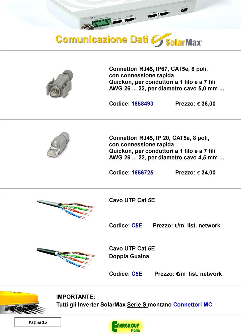 .. Codice: 1658493 Prezzo: 36,00 Connettori RJ45, IP 20, CAT5e, 8 poli, con connessione rapida Quickon, per conduttori a 1 filo e a 7 fili AWG 26.