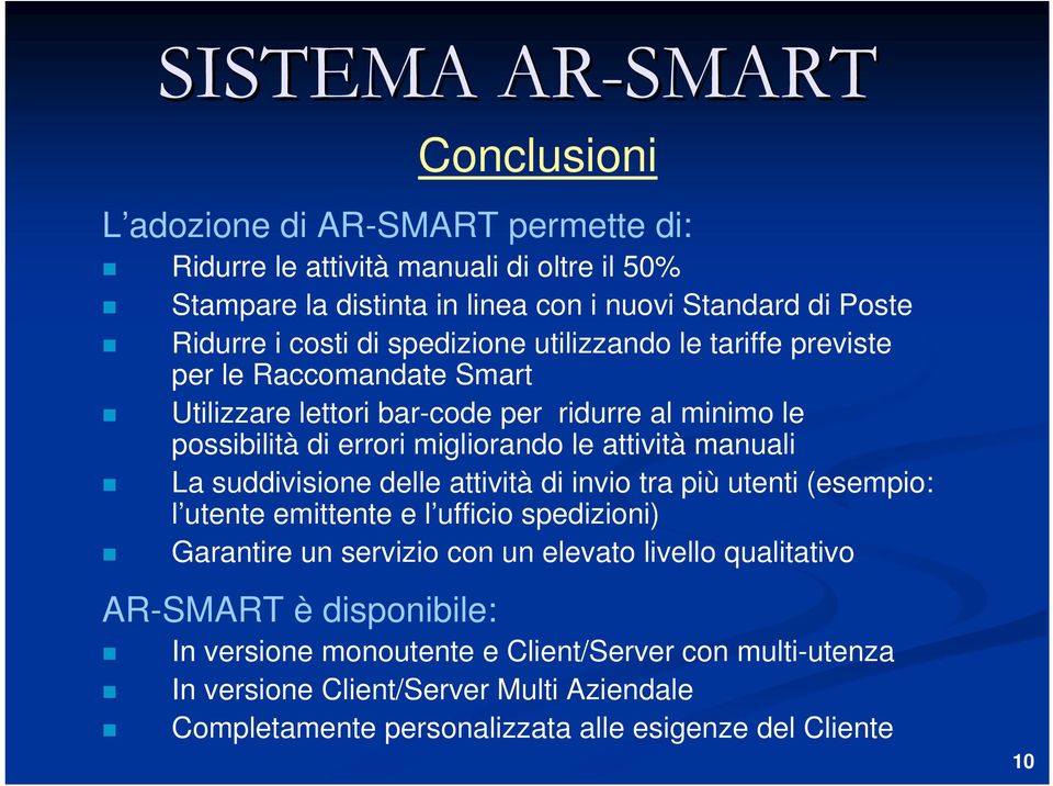 manuali La suddivisione delle attività di invio tra più utenti (esempio: l utente emittente e l ufficio spedizioni) Garantire un servizio con un elevato livello qualitativo