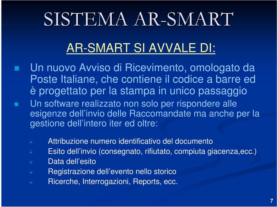 Raccomandate ma anche per la gestione dell intero iter ed oltre: Attribuzione numero identificativo del documento Esito dell