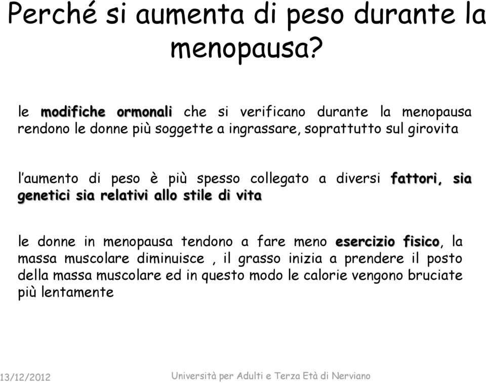 girovita l aumento di peso è più spesso collegato a diversi fattori, sia genetici sia relativi allo stile di vita le donne