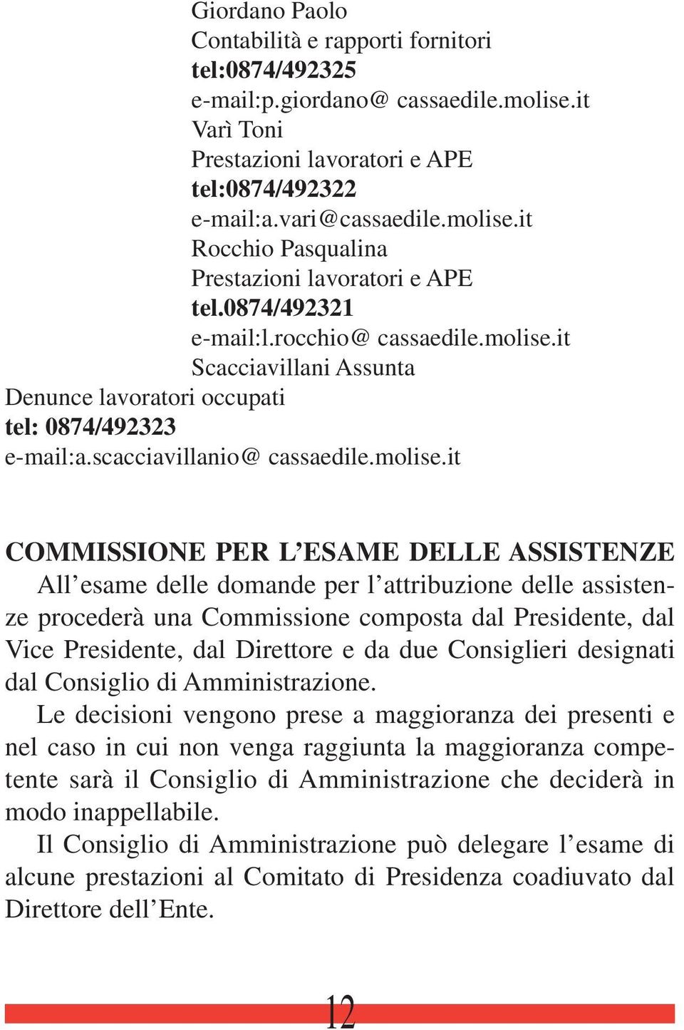 it Scacciavillani Assunta Denunce lavoratori occupati tel: 0874/492323 e-mail:a.scacciavillanio@ cassaedile.molise.