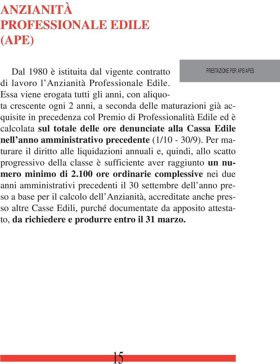 denunciate alla Cassa Edile nell anno amministrativo precedente (1/10-30/9).