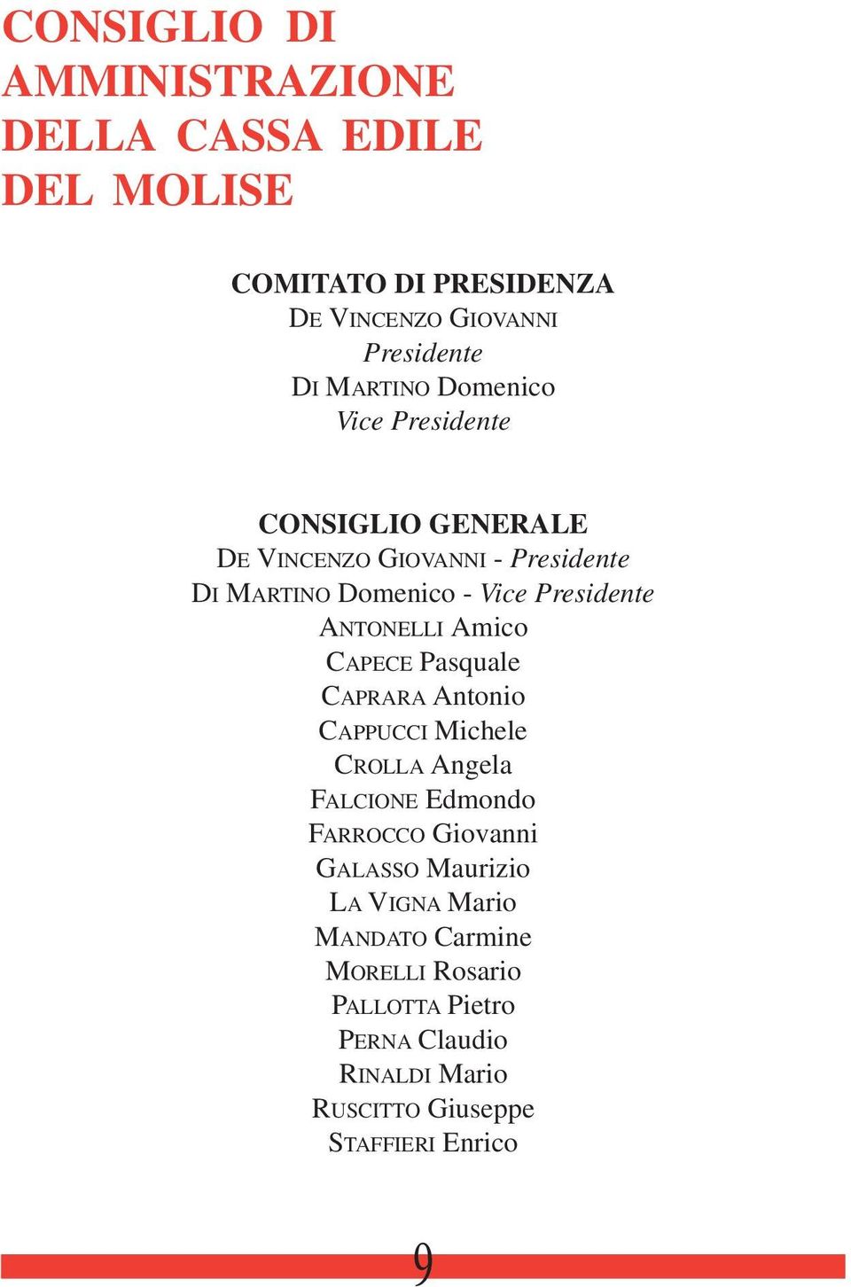 ANTONELLI Amico CAPECE Pasquale CAPRARA Antonio CAPPUCCI Michele CROLLA Angela FALCIONE Edmondo FARROCCO Giovanni GALASSO