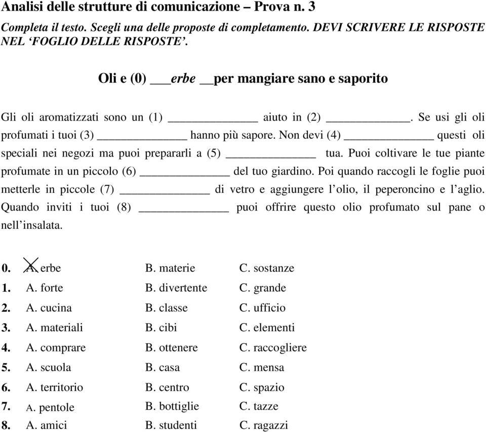 Non devi (4) questi oli speciali nei negozi ma puoi prepararli a (5) tua. Puoi coltivare le tue piante profumate in un piccolo (6) del tuo giardino.