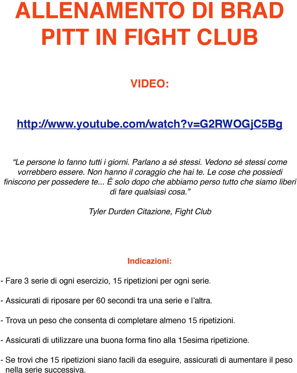 Tyler Durden Citazione, Fight Club Indicazioni: - Fare 3 serie di ogni esercizio, 15 ripetizioni per ogni serie. - Assicurati di riposare per 60 secondi tra una serie e l altra.