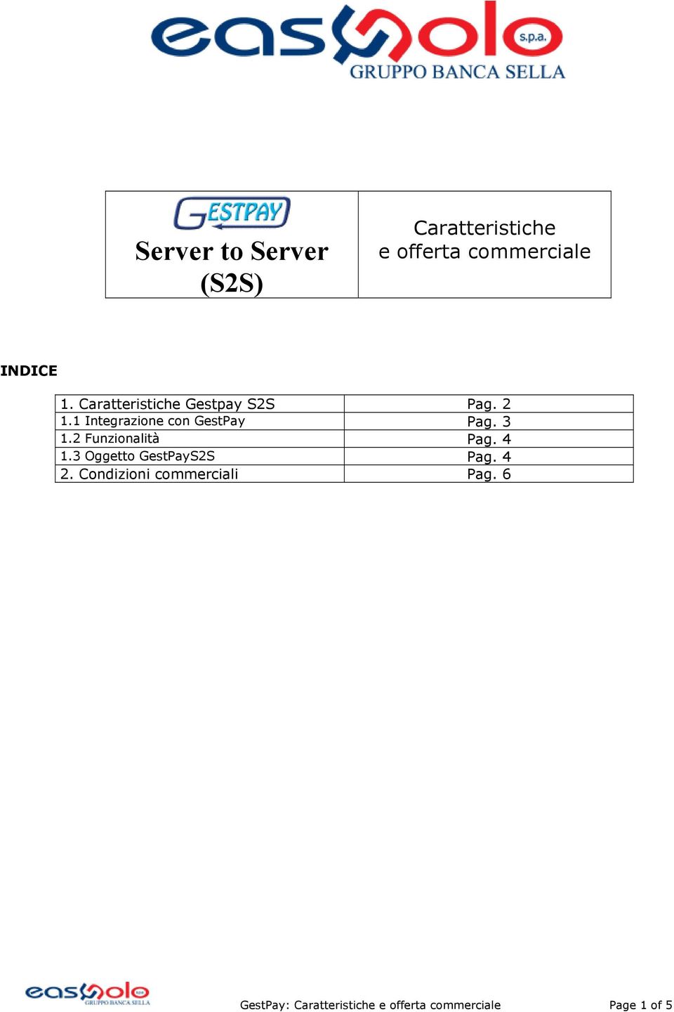 3 1.2 Funzionalità Pag. 4 1.3 Oggetto GestPayS2S Pag. 4 2.