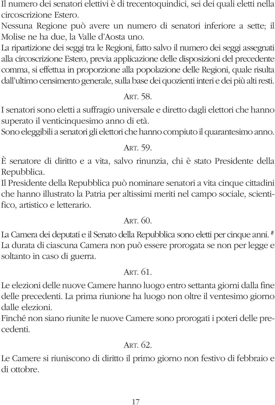 La ripartizione dei seggi tra le Regioni, fatto salvo il numero dei seggi assegnati alla circoscrizione Estero, previa applicazione delle disposizioni del precedente comma, si effettua in proporzione