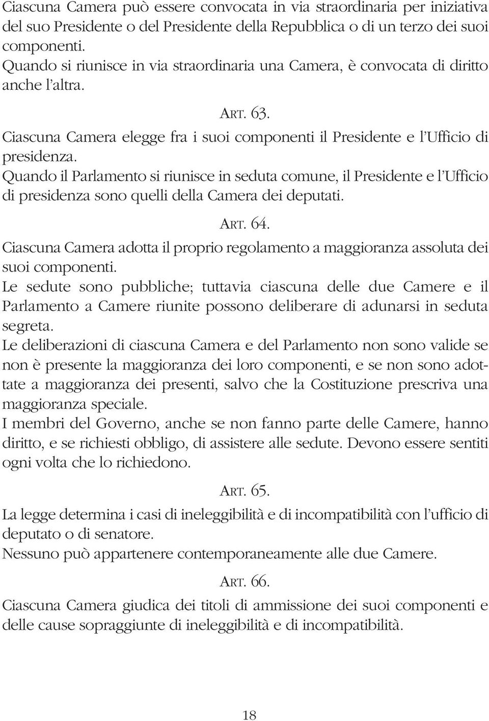 Quando il Parlamento si riunisce in seduta comune, il Presidente e l Ufficio di presidenza sono quelli della Camera dei deputati. ART. 64.