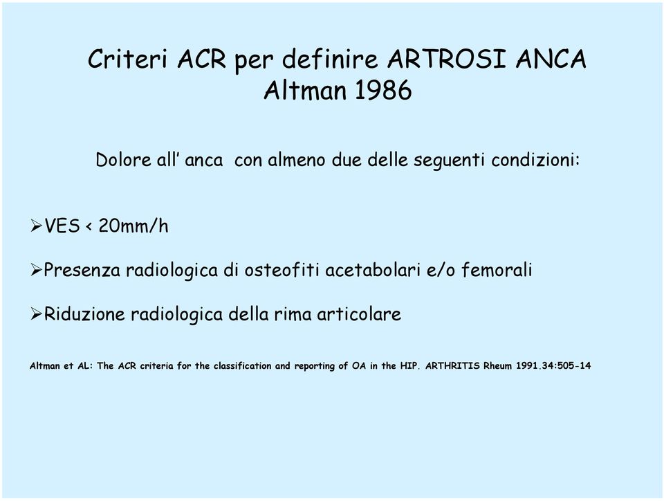 acetabolari e/o femorali Riduzione radiologica della rima articolare Altman et AL: