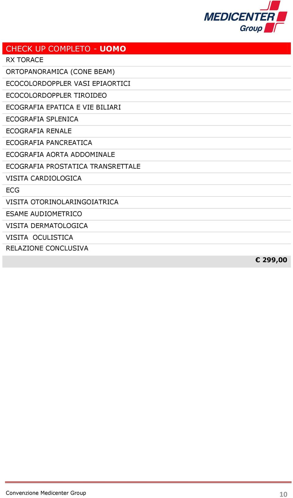 PANCREATICA ECOGRAFIA AORTA ADDOMINALE ECOGRAFIA PROSTATICA TRANSRETTALE VISITA CARDIOLOGICA ECG