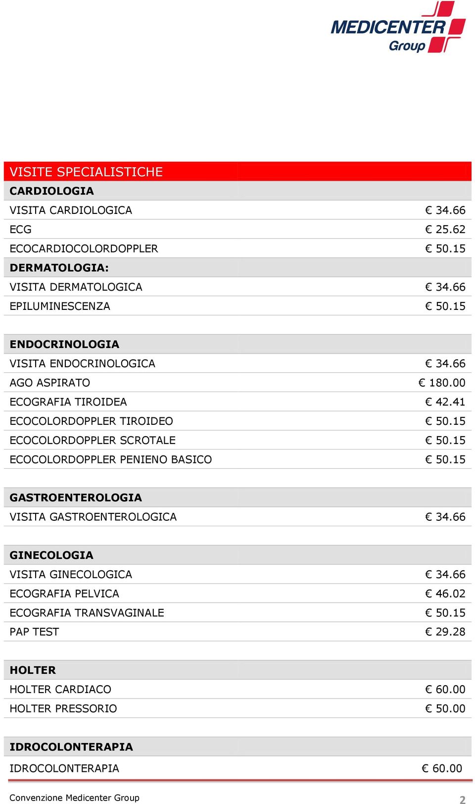 15 ECOCOLORDOPPLER SCROTALE 50.15 ECOCOLORDOPPLER PENIENO BASICO 50.15 GASTROENTEROLOGIA VISITA GASTROENTEROLOGICA 34.