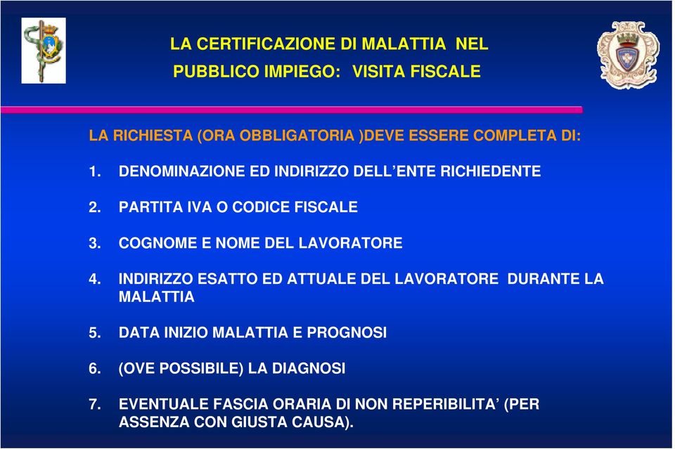 COGNOME E NOME DEL LAVORATORE 4. INDIRIZZO ESATTO ED ATTUALE DEL LAVORATORE DURANTE LA MALATTIA 5.